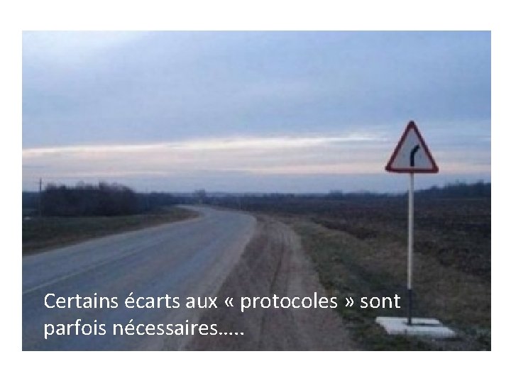 Certains écarts aux « protocoles » sont parfois nécessaires…. . 