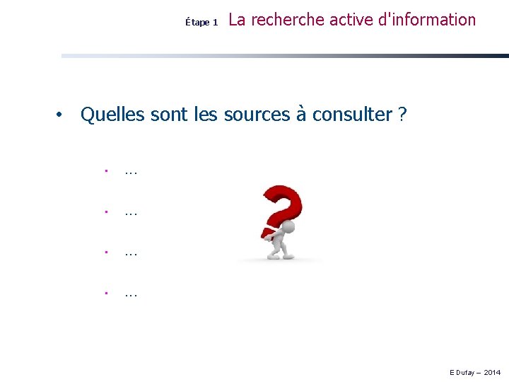 Étape 1 La recherche active d'information • Quelles sont les sources à consulter ?