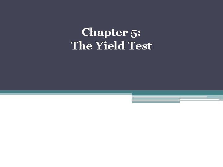 Chapter 5: The Yield Test 