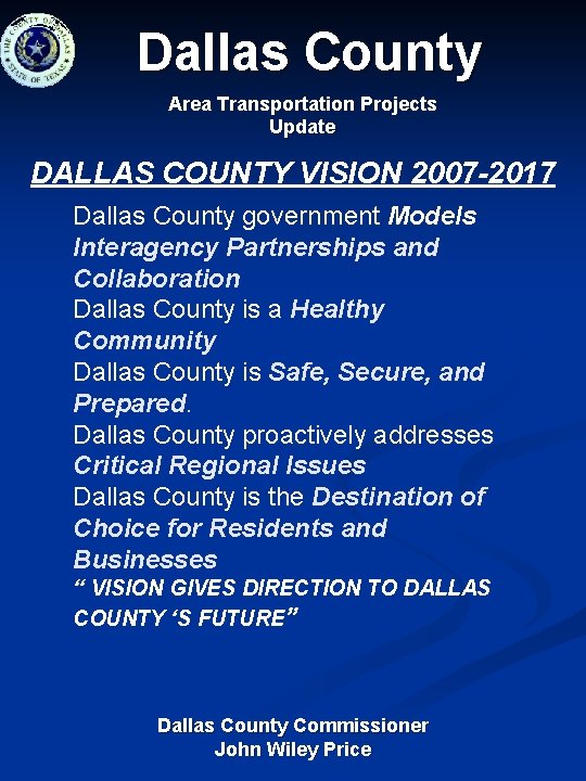 Dallas County Area Transportation Projects Update DALLAS COUNTY VISION 2007 -2017 Dallas County government