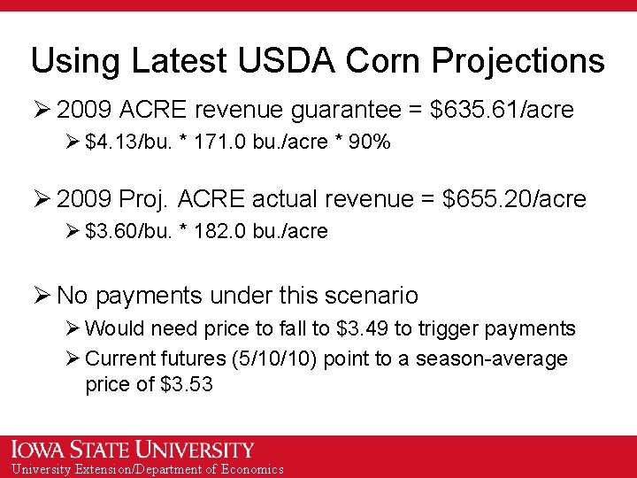 Using Latest USDA Corn Projections Ø 2009 ACRE revenue guarantee = $635. 61/acre Ø