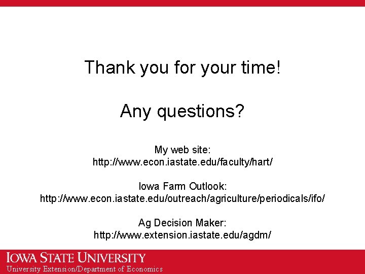 Thank you for your time! Any questions? My web site: http: //www. econ. iastate.