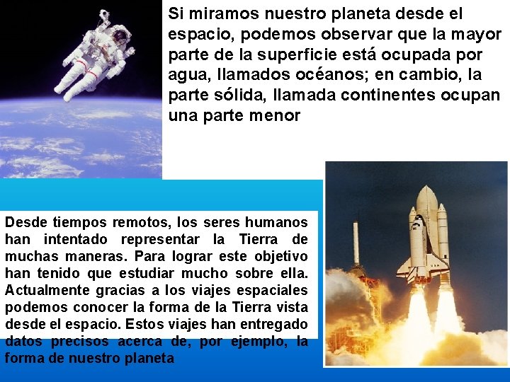 Si miramos nuestro planeta desde el espacio, podemos observar que la mayor parte de