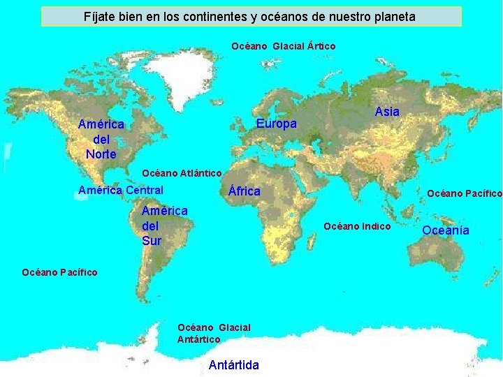 Fíjate bien en los continentes y océanos de nuestro planeta Océano Glacial Ártico Europa