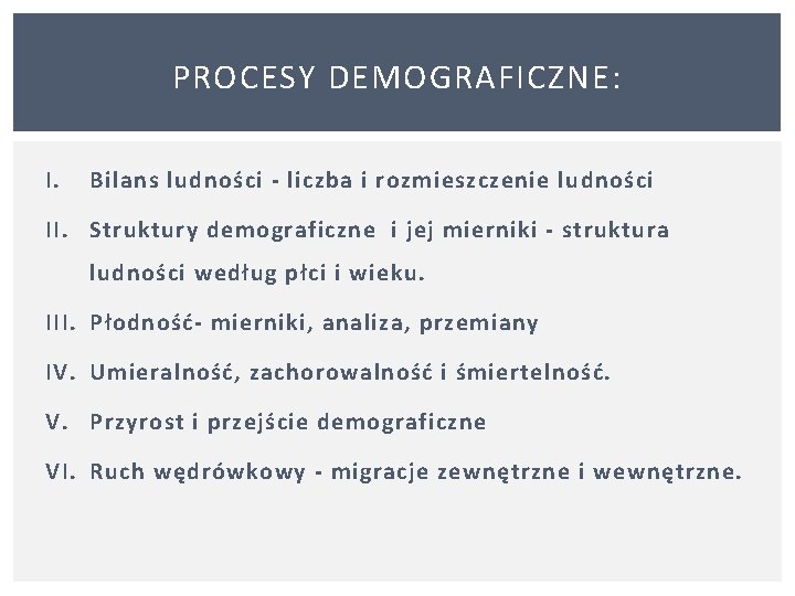 PROCESY DEMOGRAFICZNE: I. Bilans ludności - liczba i rozmieszczenie ludności II. Struktury demograficzne i
