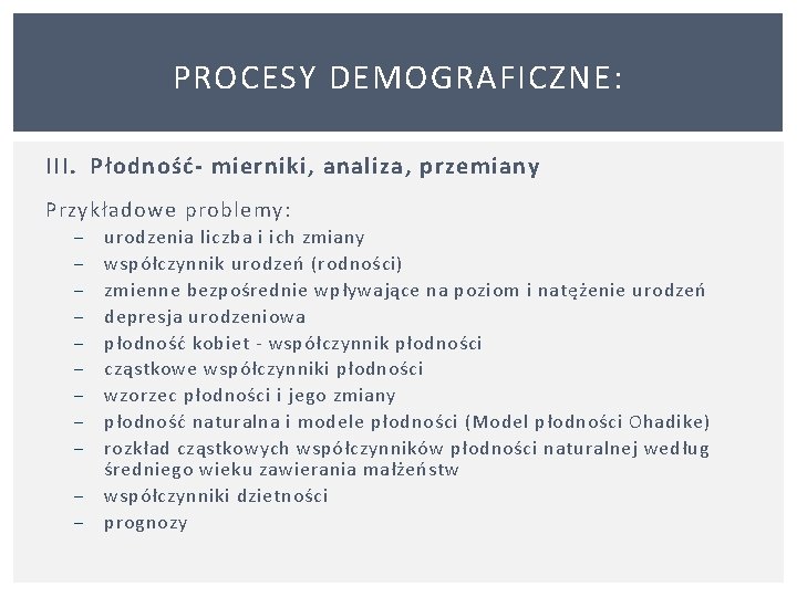 PROCESY DEMOGRAFICZNE: III. Płodność- mierniki, analiza, przemiany Przykładowe problemy: − − − urodzenia liczba