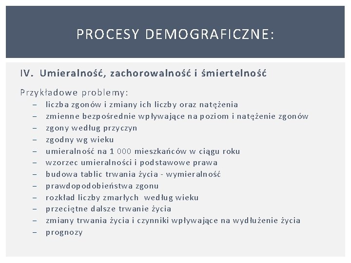 PROCESY DEMOGRAFICZNE: IV. Umieralność, zachorowalność i śmiertelność Przykładowe problemy: − − − liczba zgonów