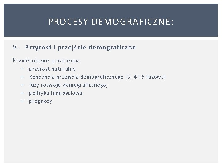 PROCESY DEMOGRAFICZNE: V. Przyrost i przejście demograficzne Przykładowe problemy: − − − przyrost naturalny