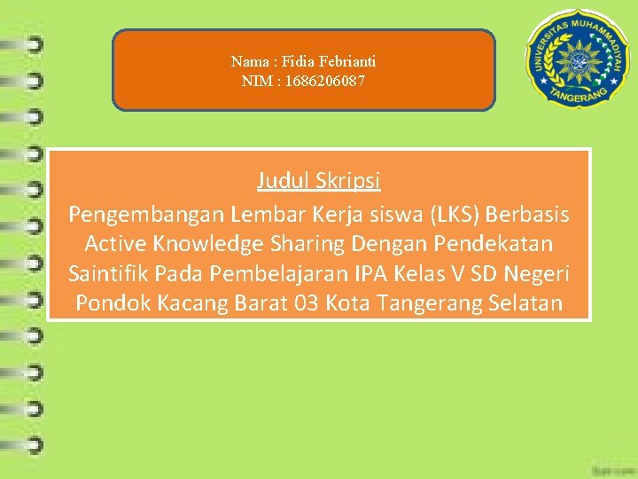 Nama : Fidia Febrianti NIM : 1686206087 Judul Skripsi Pengembangan Lembar Kerja siswa (LKS)