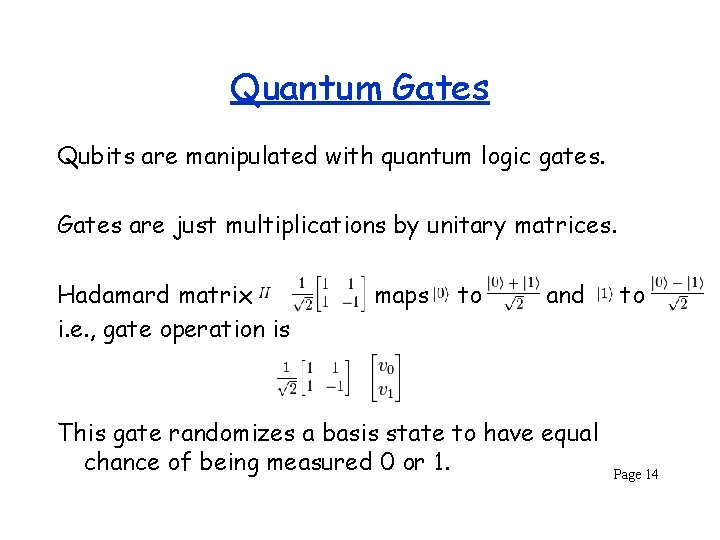 Quantum Gates Qubits are manipulated with quantum logic gates. Gates are just multiplications by