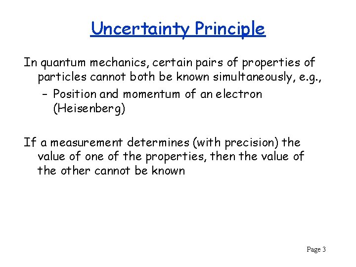 Uncertainty Principle In quantum mechanics, certain pairs of properties of particles cannot both be