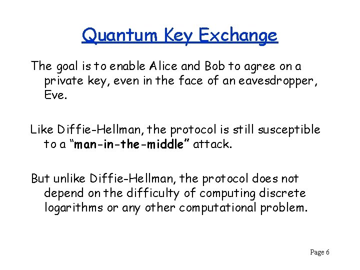 Quantum Key Exchange The goal is to enable Alice and Bob to agree on