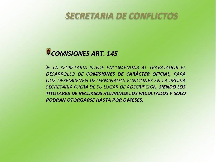 SECRETARIA DE CONFLICTOS COMISIONES ART. 145 Ø LA SECRETARIA PUEDE ENCOMENDAR AL TRABAJADOR EL