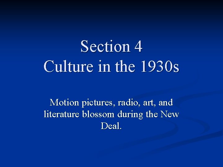 Section 4 Culture in the 1930 s Motion pictures, radio, art, and literature blossom Section 4 Culture in the 1930 s Motion pictures, radio, art, and literature blossom