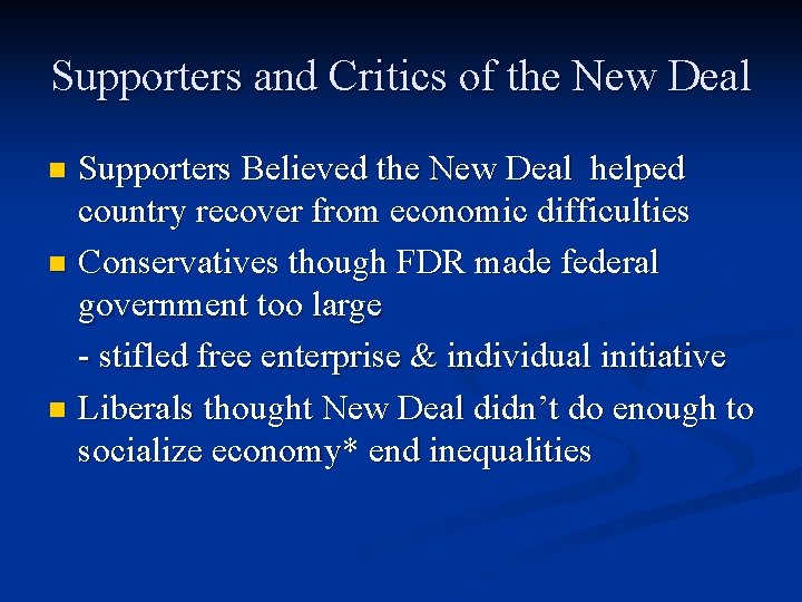 Supporters and Critics of the New Deal Supporters Believed the New Deal helped country Supporters and Critics of the New Deal Supporters Believed the New Deal helped country