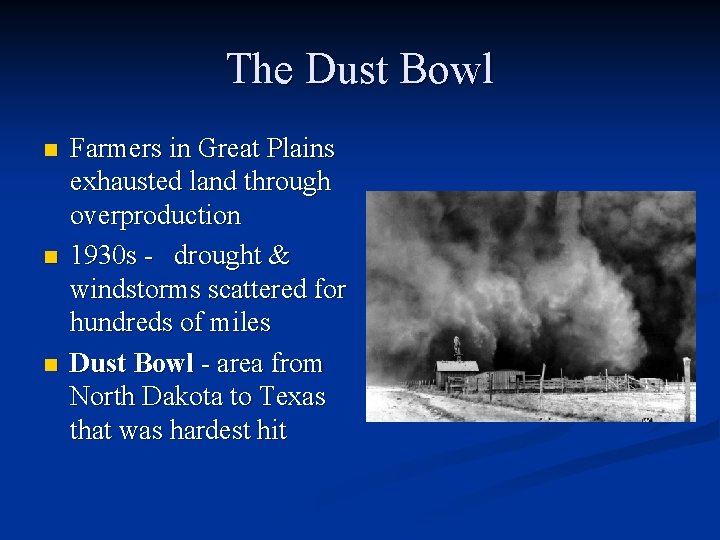 The Dust Bowl n n n Farmers in Great Plains exhausted land through overproduction The Dust Bowl n n n Farmers in Great Plains exhausted land through overproduction