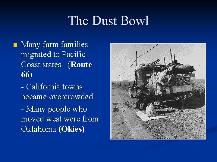 The Dust Bowl n Many farm families migrated to Pacific Coast states (Route 66) The Dust Bowl n Many farm families migrated to Pacific Coast states (Route 66)