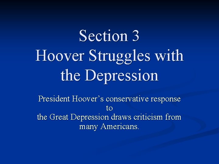 Section 3 Hoover Struggles with the Depression President Hoover’s conservative response to the Great Section 3 Hoover Struggles with the Depression President Hoover’s conservative response to the Great