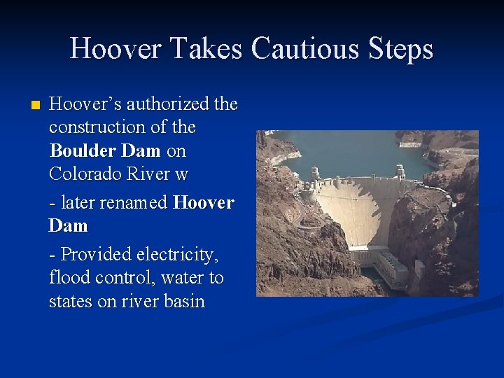 Hoover Takes Cautious Steps n Hoover’s authorized the construction of the Boulder Dam on Hoover Takes Cautious Steps n Hoover’s authorized the construction of the Boulder Dam on