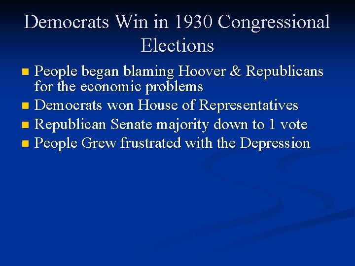 Democrats Win in 1930 Congressional Elections People began blaming Hoover & Republicans for the Democrats Win in 1930 Congressional Elections People began blaming Hoover & Republicans for the