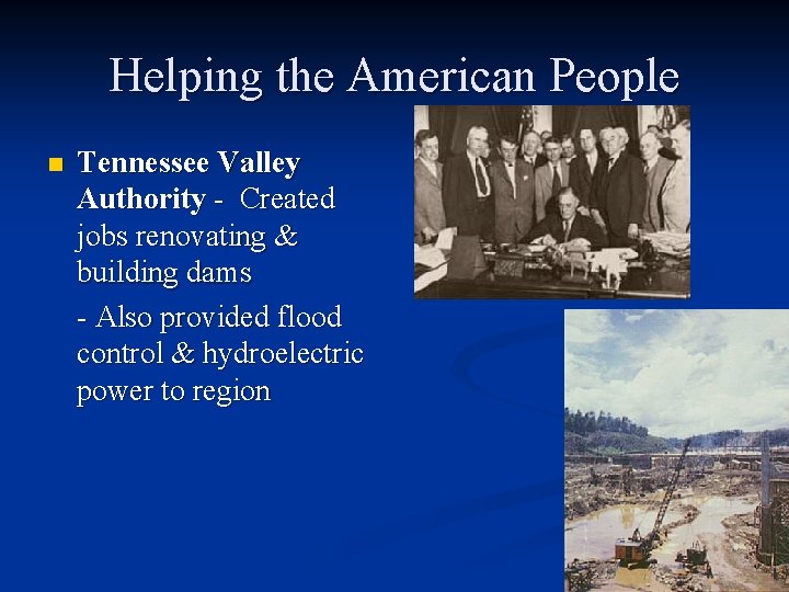 Helping the American People n Tennessee Valley Authority - Created jobs renovating & building Helping the American People n Tennessee Valley Authority - Created jobs renovating & building