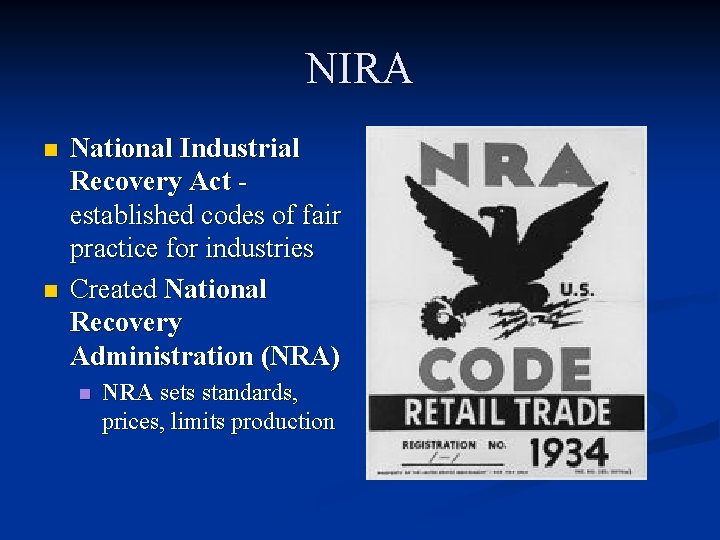 NIRA n n National Industrial Recovery Act established codes of fair practice for industries NIRA n n National Industrial Recovery Act established codes of fair practice for industries