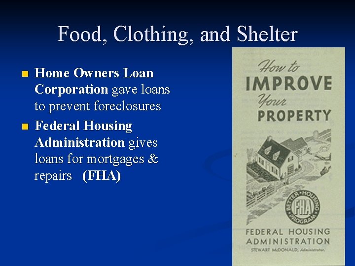 Food, Clothing, and Shelter n n Home Owners Loan Corporation gave loans to prevent Food, Clothing, and Shelter n n Home Owners Loan Corporation gave loans to prevent