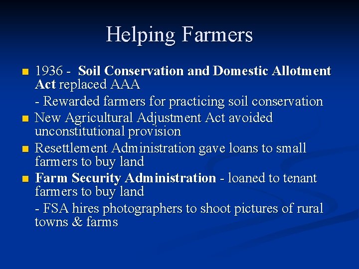 Helping Farmers n n 1936 - Soil Conservation and Domestic Allotment Act replaced AAA Helping Farmers n n 1936 - Soil Conservation and Domestic Allotment Act replaced AAA