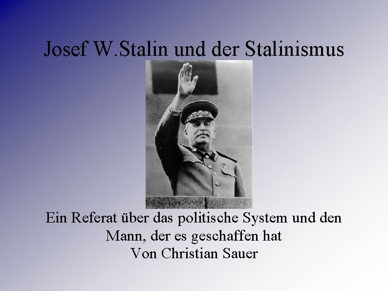 Josef W. Stalin und der Stalinismus Ein Referat über das politische System und den