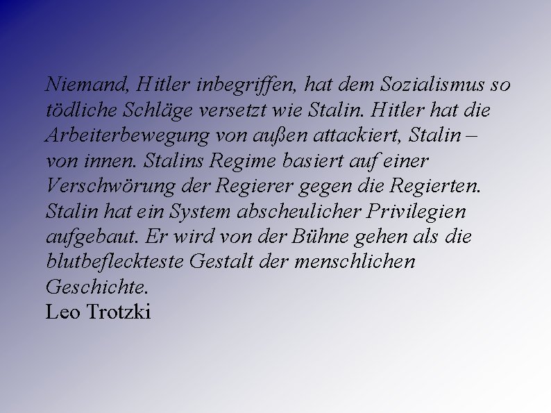 Niemand, Hitler inbegriffen, hat dem Sozialismus so tödliche Schläge versetzt wie Stalin. Hitler hat