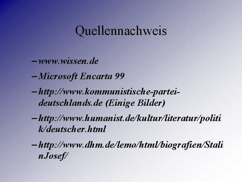 Quellennachweis – www. wissen. de – Microsoft Encarta 99 – http: //www. kommunistische-parteideutschlands. de