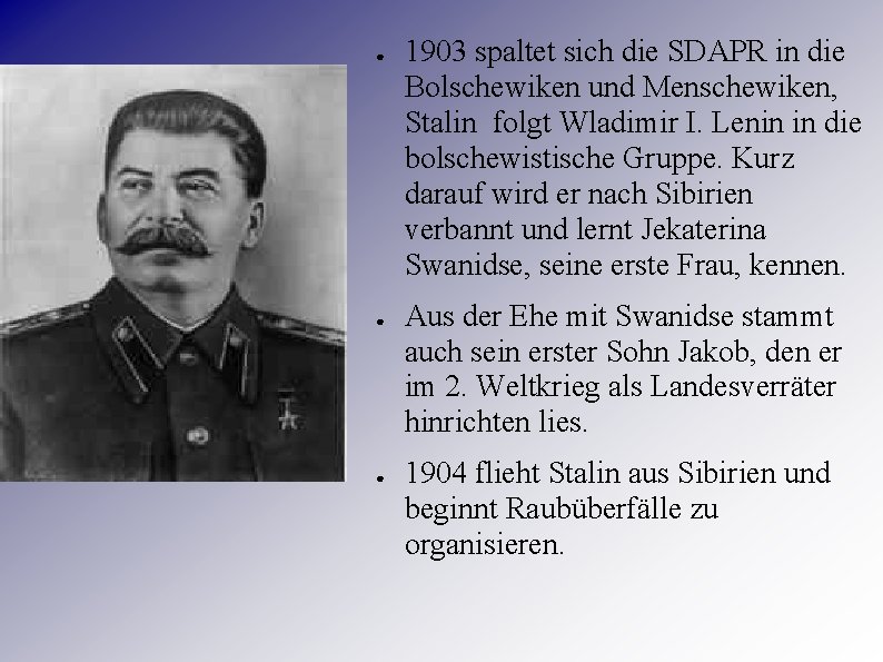 ● ● ● 1903 spaltet sich die SDAPR in die Bolschewiken und Menschewiken, Stalin