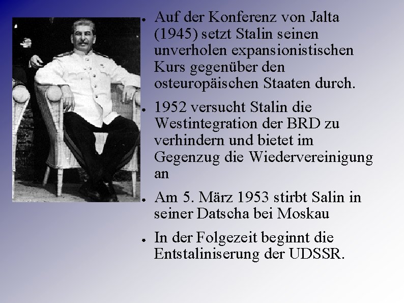 ● ● Auf der Konferenz von Jalta (1945) setzt Stalin seinen unverholen expansionistischen Kurs