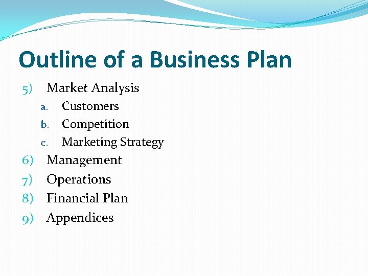Outline of a Business Plan 5) Market Analysis a. b. c. 6) 7) 8)