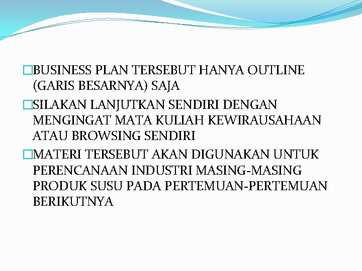 �BUSINESS PLAN TERSEBUT HANYA OUTLINE (GARIS BESARNYA) SAJA �SILAKAN LANJUTKAN SENDIRI DENGAN MENGINGAT MATA