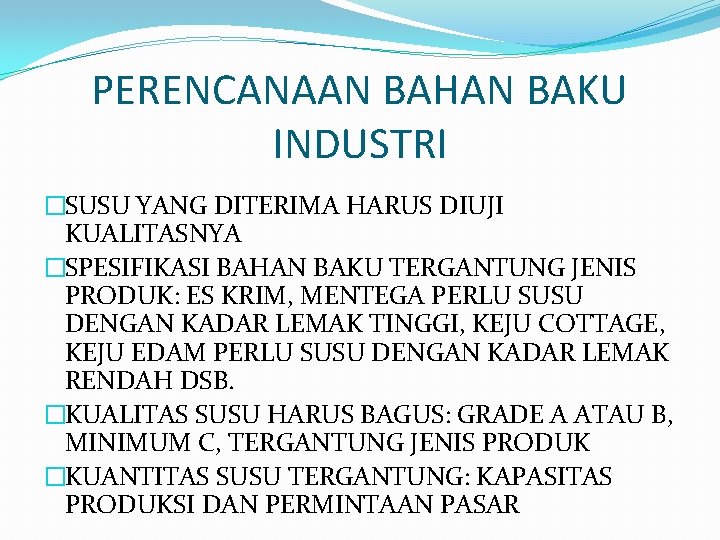 PERENCANAAN BAHAN BAKU INDUSTRI �SUSU YANG DITERIMA HARUS DIUJI KUALITASNYA �SPESIFIKASI BAHAN BAKU TERGANTUNG