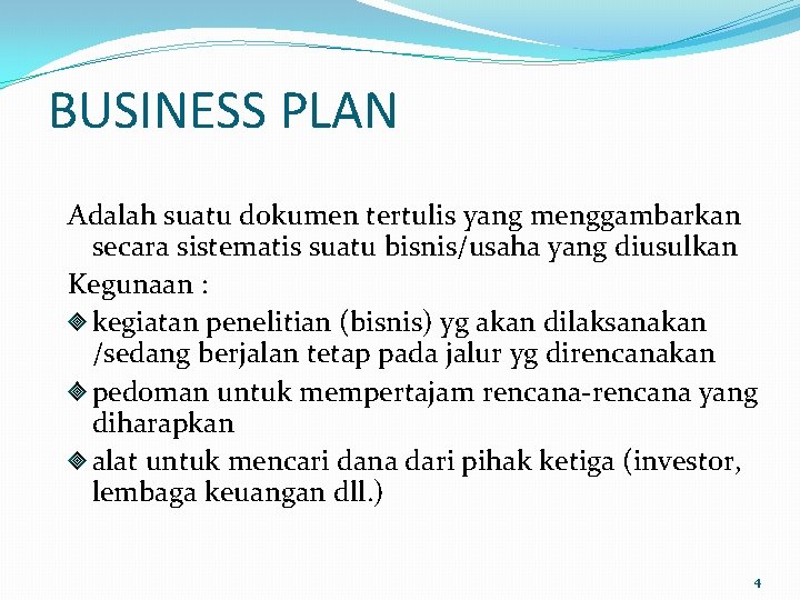 BUSINESS PLAN Adalah suatu dokumen tertulis yang menggambarkan secara sistematis suatu bisnis/usaha yang diusulkan
