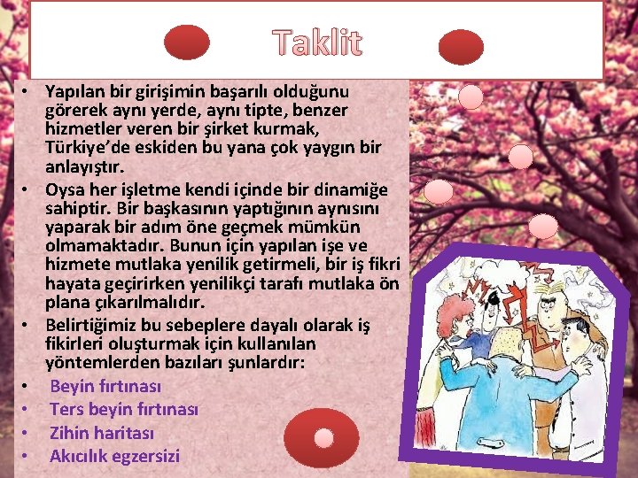 Taklit • Yapılan bir girişimin başarılı olduğunu görerek aynı yerde, aynı tipte, benzer hizmetler