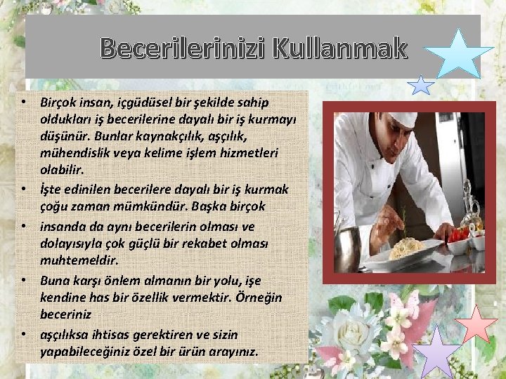 Becerilerinizi Kullanmak • Birçok insan, içgüdüsel bir şekilde sahip oldukları iş becerilerine dayalı bir