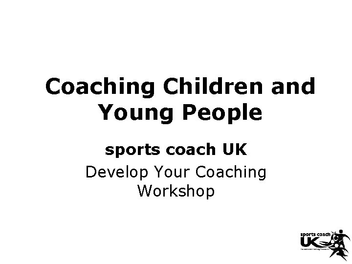 Coaching Children and Young People sports coach UK Develop Your Coaching Workshop 