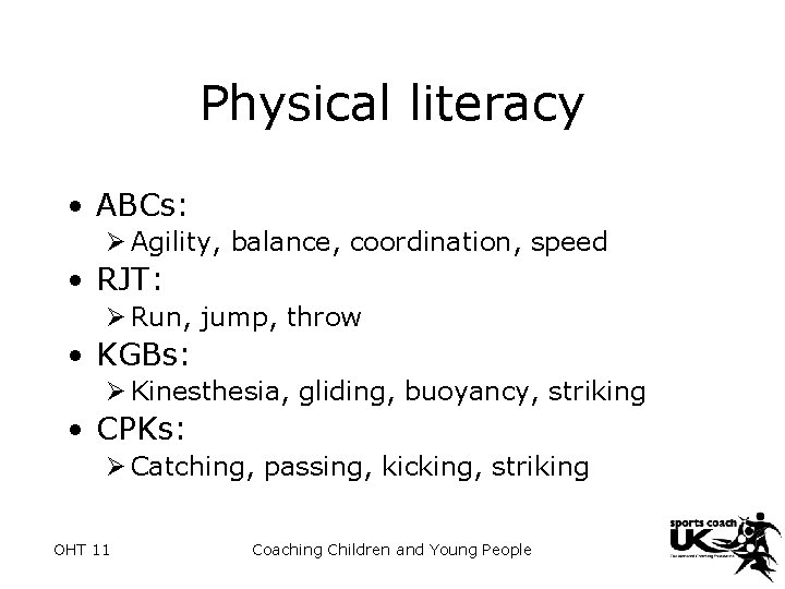 Physical literacy • ABCs: Ø Agility, balance, coordination, speed • RJT: Ø Run, jump,