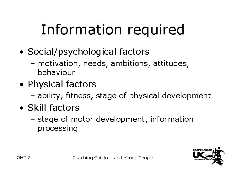 Information required • Social/psychological factors – motivation, needs, ambitions, attitudes, behaviour • Physical factors