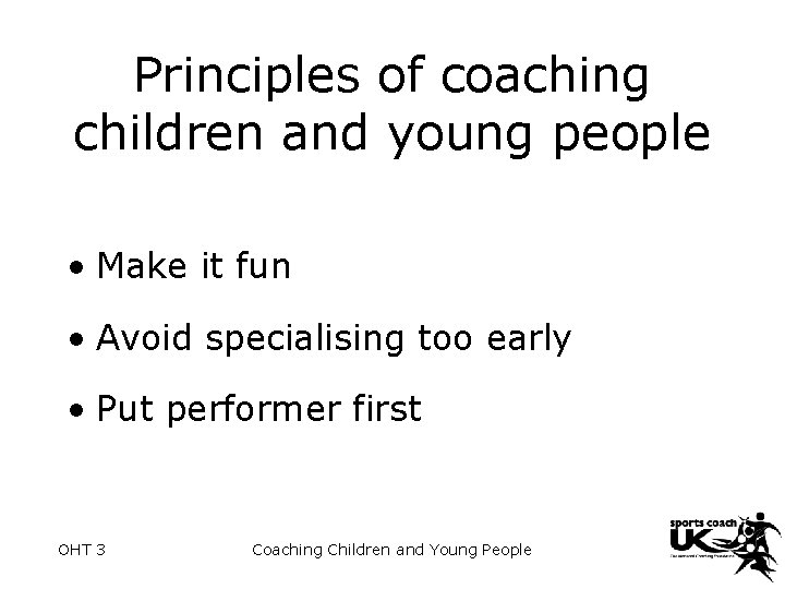 Principles of coaching children and young people • Make it fun • Avoid specialising