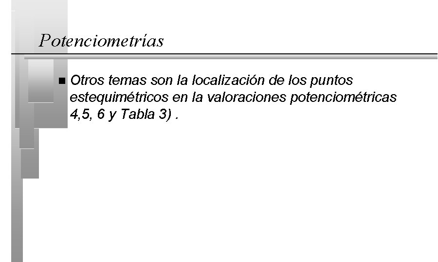 Potenciometrías n Otros temas son la localización de los puntos estequimétricos en la valoraciones