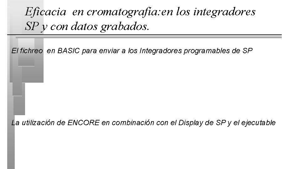 Eficacia en cromatografía: en los integradores SP y con datos grabados. El fichreo en