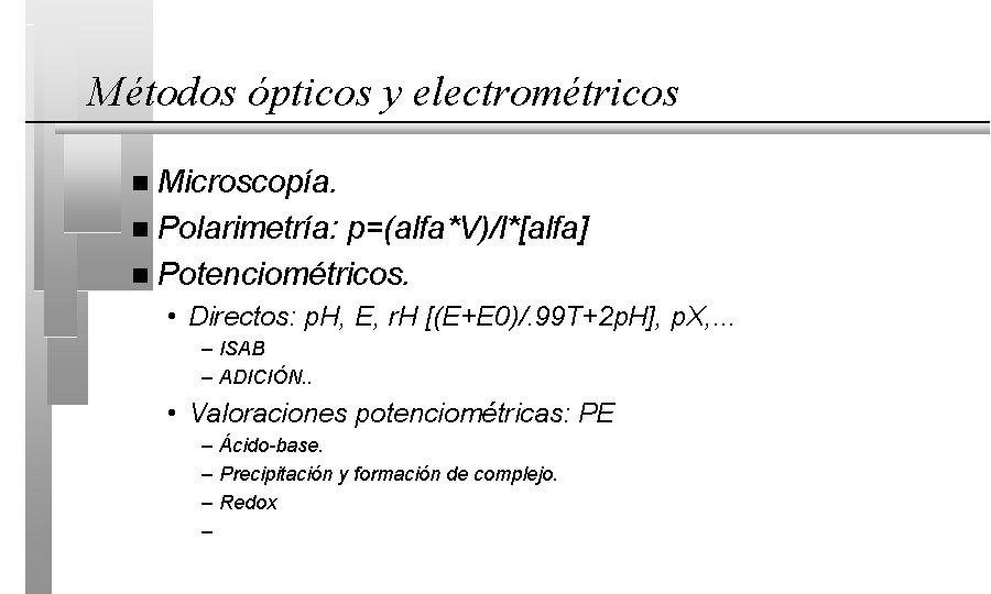 Métodos ópticos y electrométricos Microscopía. n Polarimetría: p=(alfa*V)/l*[alfa] n Potenciométricos. n • Directos: p.