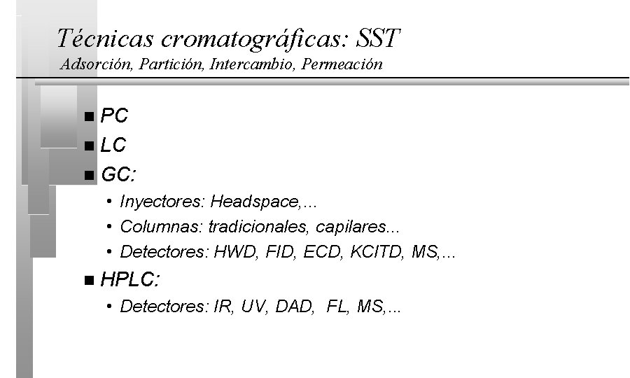 Técnicas cromatográficas: SST Adsorción, Partición, Intercambio, Permeación PC n LC n GC: n •