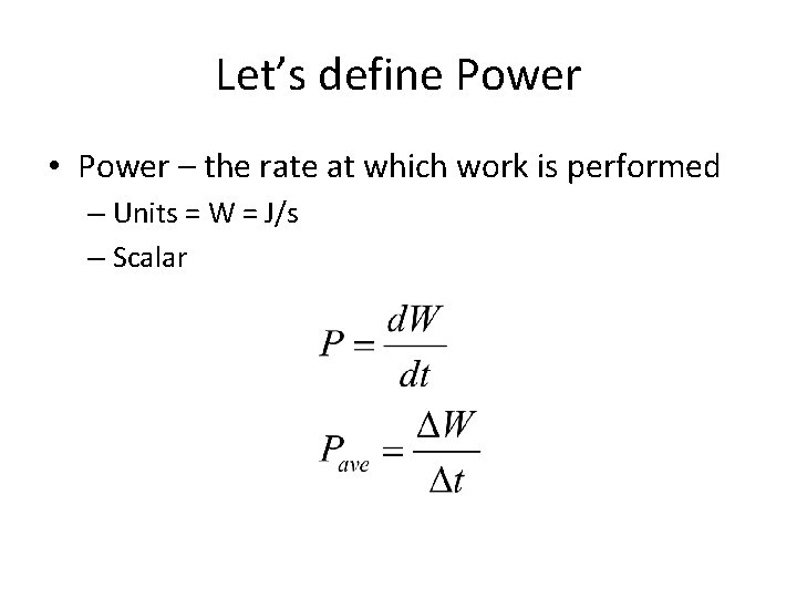 Let’s define Power • Power – the rate at which work is performed –