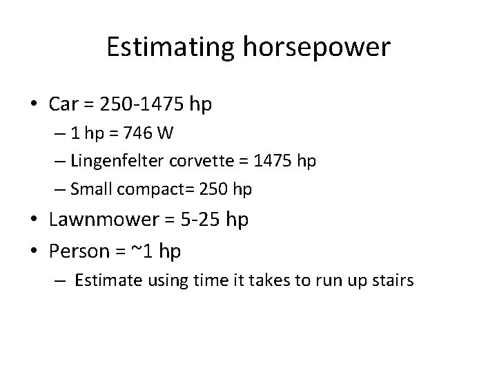 Estimating horsepower • Car = 250 -1475 hp – 1 hp = 746 W