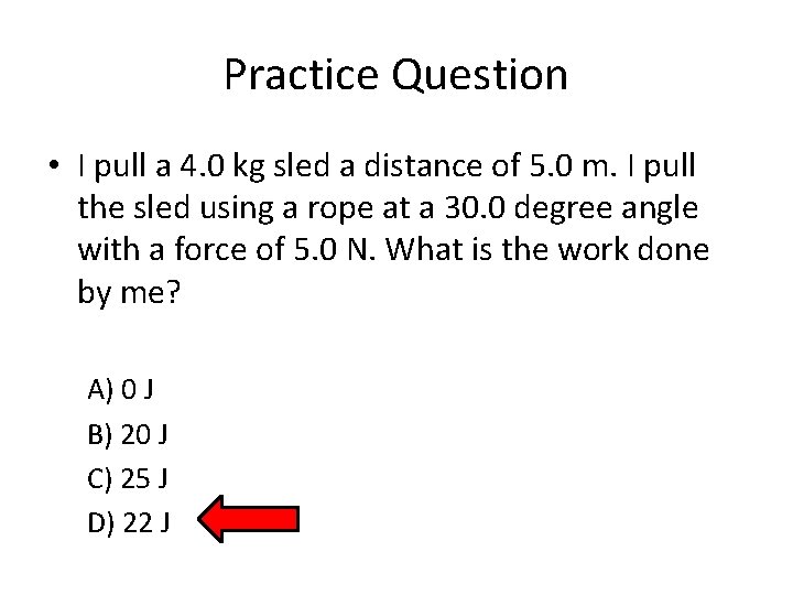 Practice Question • I pull a 4. 0 kg sled a distance of 5.